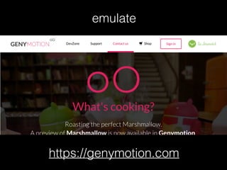 https://genymotion.com
emulate
 