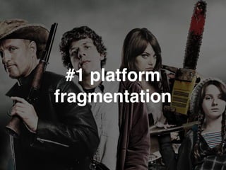 #1 platform
fragmentation
 