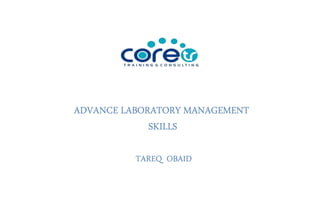 TAREQ OBAID
ADVANCE LABORATORY MANAGEMENT
SKILLS
 