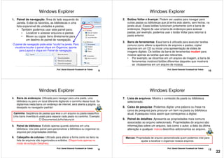 Windows Explorer
1. Painel de navegação: Área do lado esquerdo da
Janela. Exibe os favoritos, as bibliotecas e uma
lista expansível de unidades e pastas.
• Também podemos usar este painel para:
• Localizar e acessar arquivos e pastas;
• Mover ou copiar itens diretamente para
um destino do painel de navegação.
9
Prof. Daniel Eduardo Funabashi de Toledo
um destino do painel de navegação.
O painel de navegação pode estar “oculto”na janela. Para
visualizar/ocultar o painel clique em Organizar, aponte
para Layout e clique em Painel de navegação.
Windows Explorer
2. Botões Voltar e Avançar: Podem ser usados para navegar para
outras pastas ou bibliotecas que já tenha sido aberto, sem fechar, na
janela atual. Esses botões funcionam juntamente com a barra de
endereços. Depois de usar a barra de endereços para acessar
pastas, por exemplo, podemos usar o botão Voltar para retornar à
pasta anterior.
10
Prof. Daniel Eduardo Funabashi de Toledo
3. Barra de ferramentas: Essa barra é utilizada para executar tarefas
comuns como alterar a aparência de arquivos e pastas, copiar
arquivos em um CD ou iniciar uma apresentação de slides de
imagens digitais. Os botões da barra de ferramentas mudam para
mostrar apenas as tarefas que são relevantes.
• Por exemplo, se clicarmos em um arquivo de imagem, a barra de
ferramentas mostrará botões diferentes daqueles que mostraria
se clicássemos em um arquivo de música.
Caminho: Seqüência de pastas que leva a um arquivo ou pasta específico.
Uma barra invertida é usada para separar cada pasta no caminho. Exemplo:
C:DocumentosJulhofatura.txt
4. Barra de endereços: Utilizada para navegar para uma pasta, uma
biblioteca ou para um local diferente digitando o caminho desse local. Se
digitarmos nesta barra um endereço de internet, será aberta a página
desejada no navegador padrão!
Windows Explorer
11
C:DocumentosJulhofatura.txt
5. Painel de biblioteca: Exibido apenas quando estamos em uma
biblioteca. Use este painel para personalizar a biblioteca ou organizar os
arquivos por propriedades distintas.
6. Cabeçalho de colunas: Utilizado para alterar a forma como os itens na
lista de arquivos são organizados e exibidos. (Disponíveis apenas no
modo de exibição Detalhes).
Prof. Daniel Eduardo Funabashi de Toledo
7. Lista de arquivos: Mostra o conteúdo da pasta ou biblioteca
selecionado.
8. Caixa de pesquisa: Podemos digitar uma palavra ou frase na
caixa de pesquisa para procurar um item na pasta ou biblioteca
atual. A pesquisa inicia assim que começamos a digitar.
9. Painel de detalhes: Apresenta as propriedades mais comuns
Windows Explorer
12
9. Painel de detalhes: Apresenta as propriedades mais comuns
associadas ao arquivo selecionado. Propriedades do arquivo são
informações sobre um arquivo, tais como o autor, a data da última
alteração e qualquer marca descritiva adicionamos ao arquivo.
Prof. Daniel Eduardo Funabashi de Toledo
Marcas: Propriedade de arquivo personalizada quem podemos criar para
ajudar a localizar e organizar nossos arquivos.
22
 