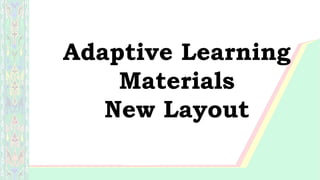 Adaptive Learning
Materials
New Layout
 