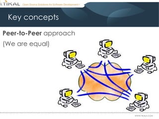 Key concepts Peer-to-Peer  approach  (We are equal) 