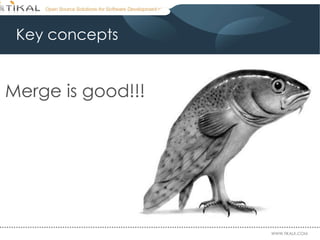 Key concepts Merge is good!!! 