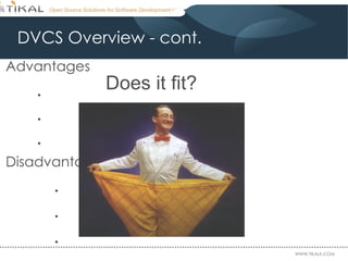 DVCS Overview - cont. Advantages . . . Disadvantages . . . Does it fit? 