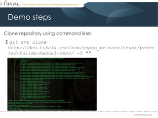 Demo steps Clone repository using command line: $  git svn clone http://dev.tikalk.com/svn/repos_private/trunk/promoted-builds-manual-demo/ -T "" 