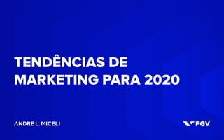 andrelmiceli.com.br /andrelmiceli
Tendências de marketing para 2020 1
TENDÊNCIAS DE
MARKETING PARA 2020
 