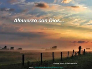 Music By: Bárbara Streisand, Memories. Almuerzo con Dios... Visita:  http:// www.RenuevoDePlenitud.com 