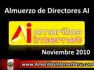 Almuerzo de Directores AI Noviembre 2010 www.AmarillasInternetPeru.com 