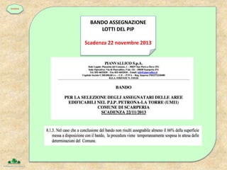 BANDO ASSEGNAZIONE
LOTTI DEL PIP
Scadenza 22 novembre 2013
timeline
 