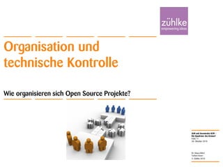 ALM und dezentrales SCM –
Die Quadratur des Kreises?
© Zühlke 2010
28. Oktober 2010
Dr. Klaus Alfert
Torben Knerr
Folie 11
Organisation und
technische Kontrolle
Wie organisieren sich Open Source Projekte?
 