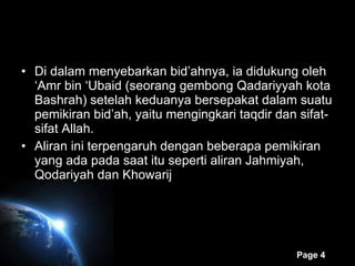 Di dalam menyebarkan bid’ahnya, ia didukung oleh ‘Amr bin ‘Ubaid (seorang gembong Qadariyyah kota Bashrah) setelah keduanya bersepakat dalam suatu pemikiran bid’ah, yaitu mengingkari taqdir dan sifat-sifat Allah.  Aliran ini terpengaruh dengan beberapa pemikiran yang ada pada saat itu seperti aliran Jahmiyah, Qodariyah dan Khowarij 