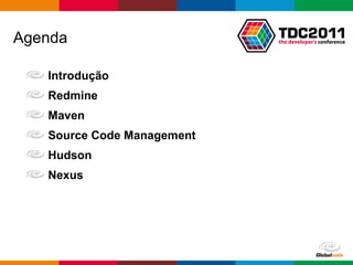 Agenda Introdução Redmine Maven Source Code Management Hudson Nexus 