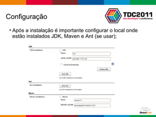 Após a instalação é importante configurar o local onde estão instalados JDK, Maven e Ant (se usar); Configuração 
