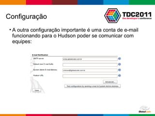A outra configuração importante é uma conta de e-mail funcionando para o Hudson poder se comunicar com equipes: Configuração 