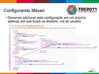 Devemos adicionar esta configuração em um arquivo settings.xml que ficará no diretório .m2 do usuário: Configurando Maven 