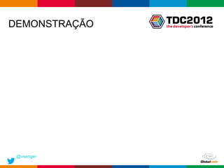 DEMONSTRAÇÃO




 @vsenger
               Globalcode – Open4education
 