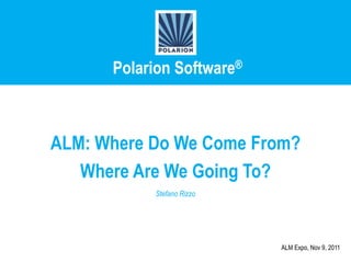 Polarion Software®

ALM: Where Do We Come From?
Where Are We Going To?
Stefano Rizzo

ALM Expo, Nov 9, 2011

 