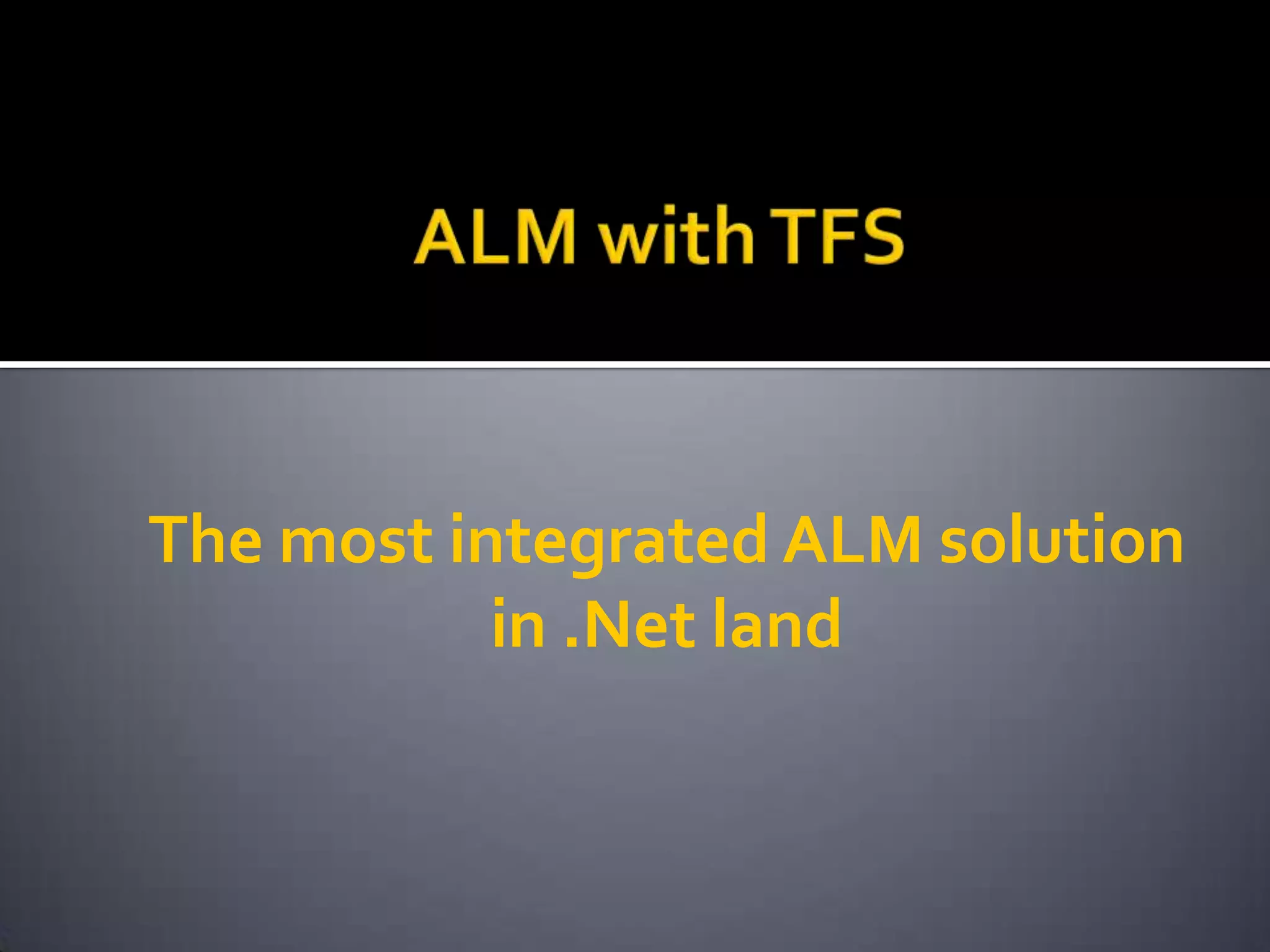 The most integrated ALM solution
           in .Net land
 