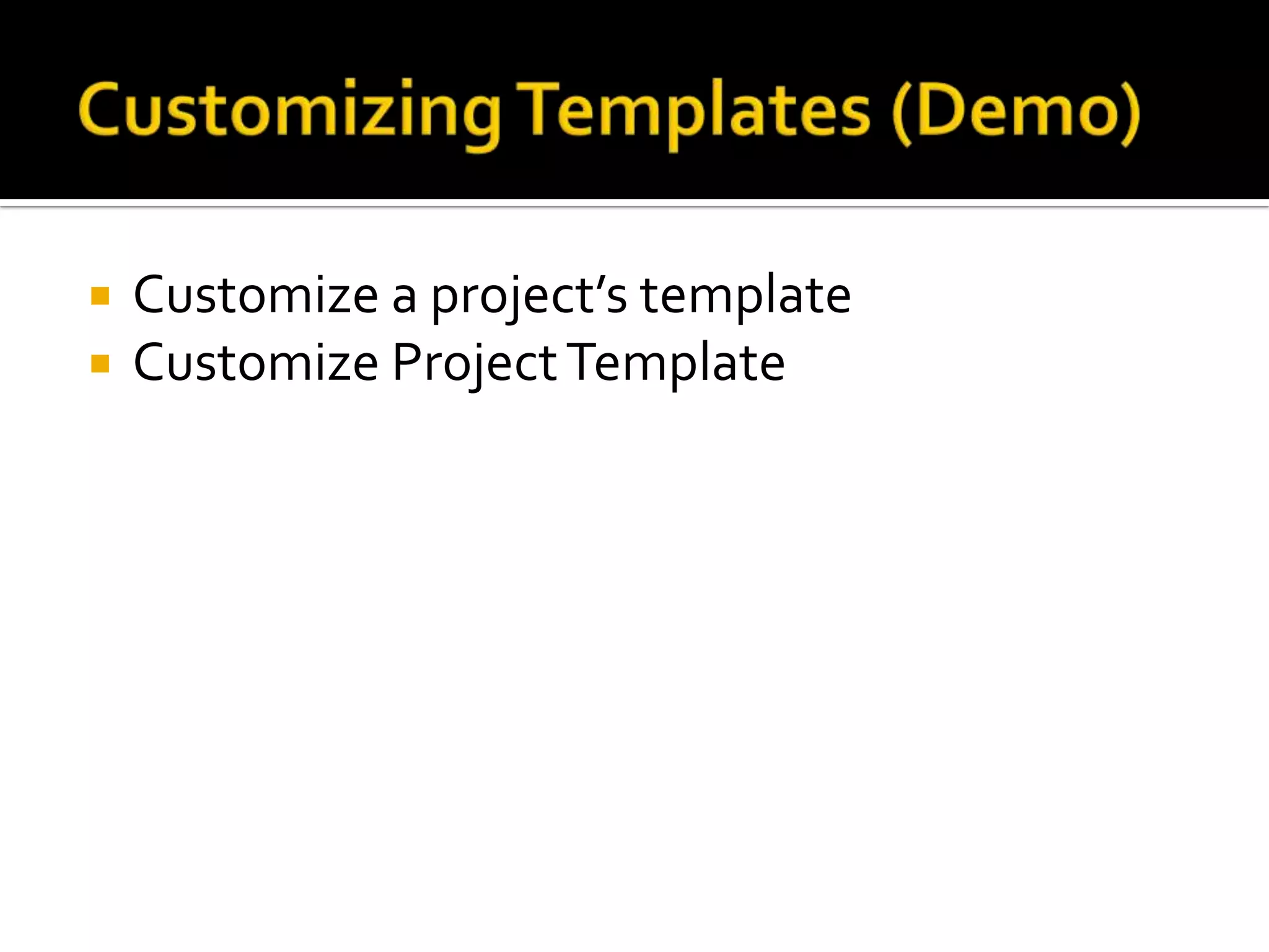    Customize a project’s template
   Customize Project Template
 
