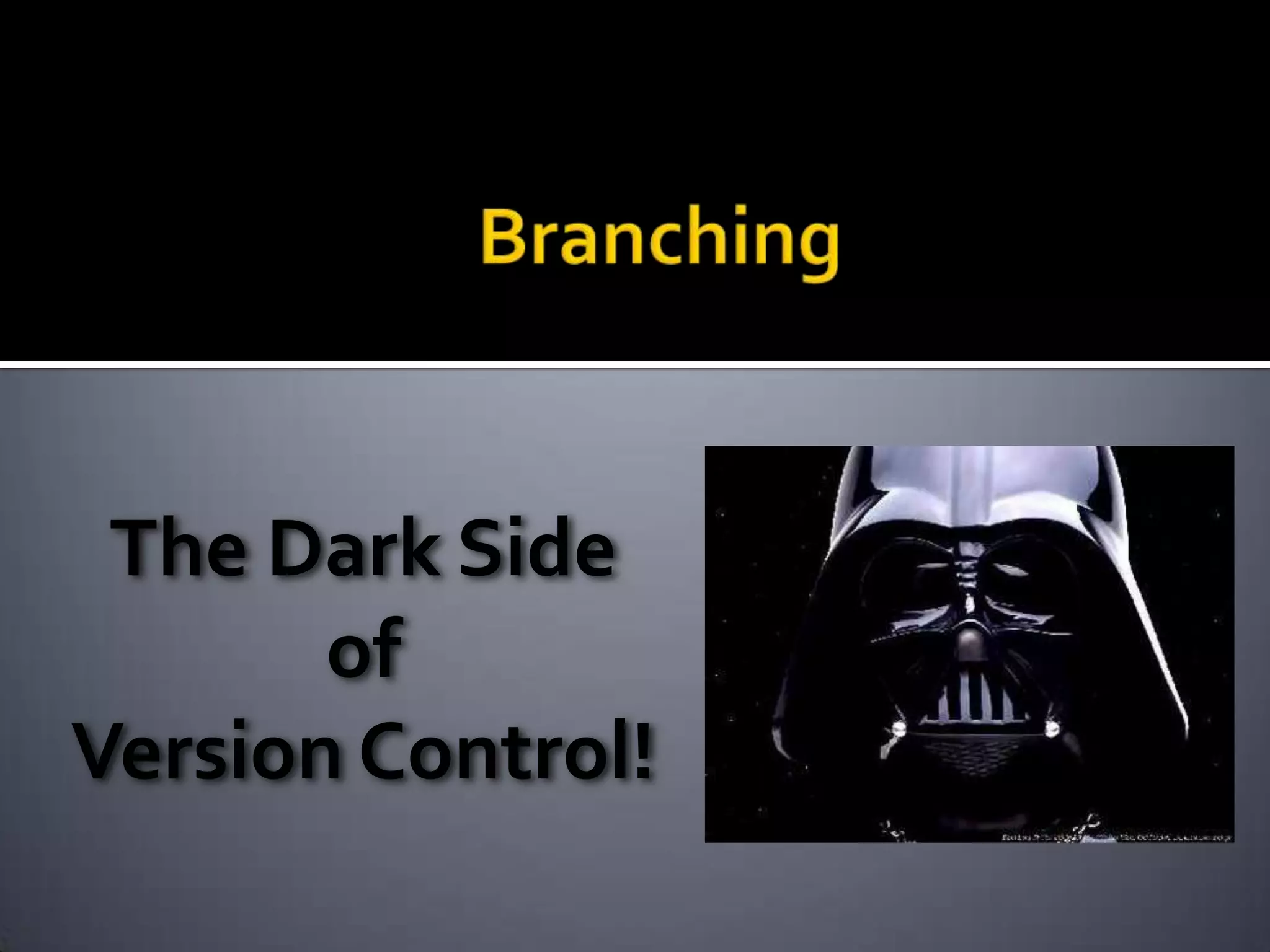 The Dark Side
       of
Version Control!
 