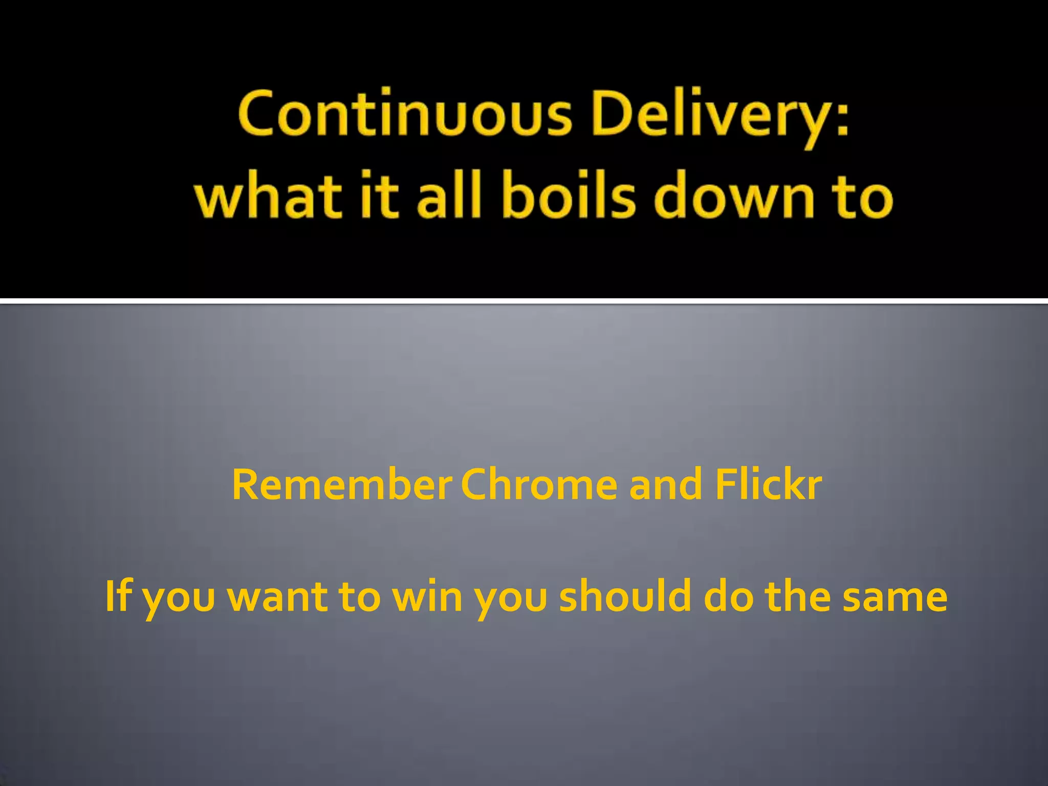 Remember Chrome and Flickr

If you want to win you should do the same
 