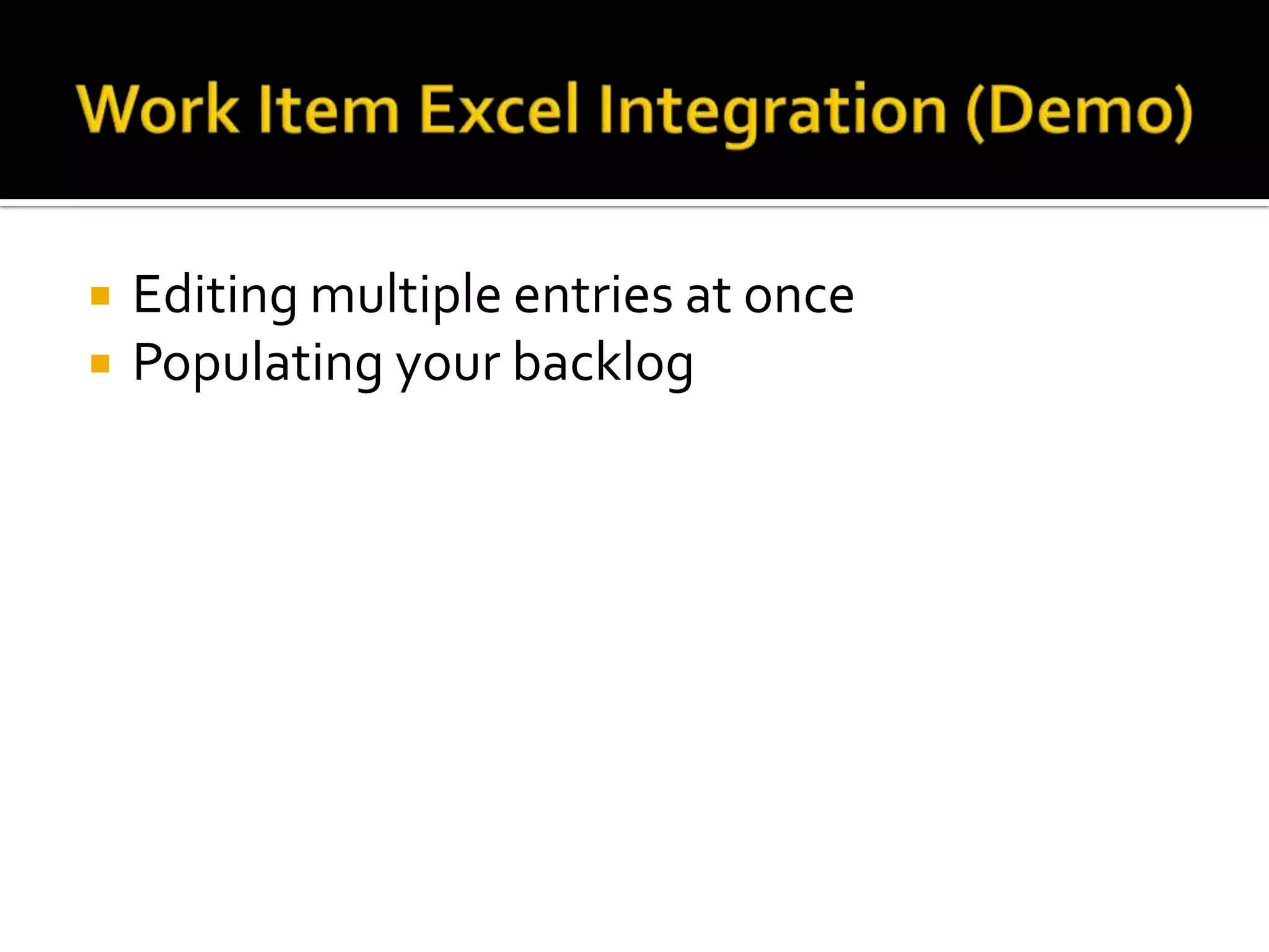    Editing multiple entries at once
   Populating your backlog
 