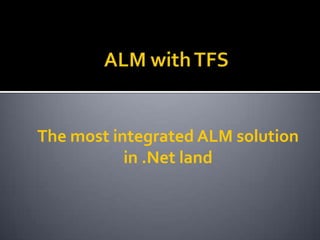 The most integrated ALM solution
           in .Net land
 