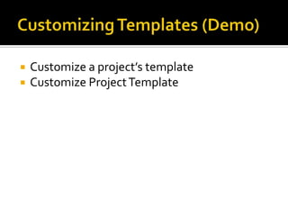    Customize a project’s template
   Customize Project Template
 