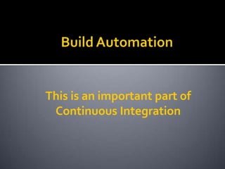 This is an important part of
 Continuous Integration
 