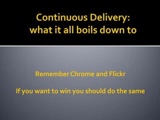 Remember Chrome and Flickr

If you want to win you should do the same
 