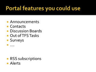    Announcements
   Contacts
   Discussion Boards
   Out of TFS Tasks
   Surveys
   ….


   RSS subscriptions
   Alerts
 
