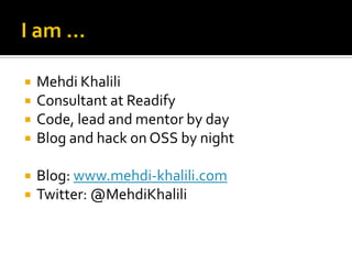    Mehdi Khalili
   Consultant at Readify
   Code, lead and mentor by day
   Blog and hack on OSS by night

   Blog: www.mehdi-khalili.com
   Twitter: @MehdiKhalili
 