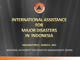 NATIONAL AUTHORITY FOR DISASTER MANAGEMENT (BNPB)
 
