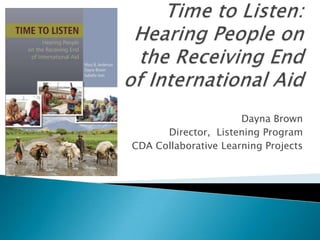 Dayna Brown
      Director, Listening Program
CDA Collaborative Learning Projects
 