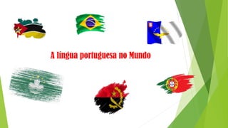 A língua portuguesa no Mundo
 
