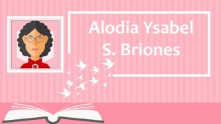 Alodia Ysabel
S. Briones
 