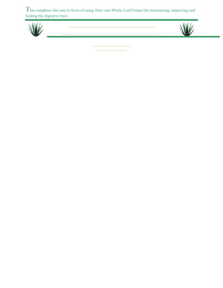 This completes the case in favor of using Aloe vera Whole Leaf Extract for maintaining, improving and 
healing the digestive tract. 
 