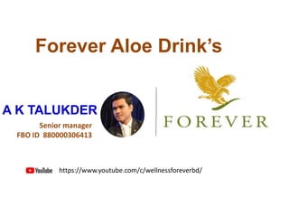 A K TALUKDER
Forever Aloe Drink’s
Senior manager
FBO ID 880000306413
https://www.youtube.com/c/wellnessforeverbd/
 