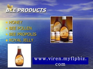 BEE PRODUCTS HONEY BEE POLLEN BEE PROPOLIS ROYAL JELLY www.viren.myflpbiz.com 