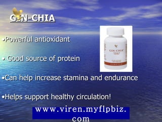 GIN-CHIA • Powerful antioxidant  •  Good source of protein  • Can help increase stamina and endurance  • Helps support healthy circulation!   www.viren.myflpbiz.com 