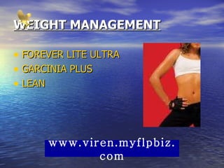 WEIGHT MANAGEMENT FOREVER LITE ULTRA GARCINIA PLUS LEAN www.viren.myflpbiz.com 