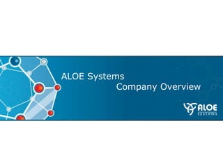 ALOE Systems
           Company Overview
 
