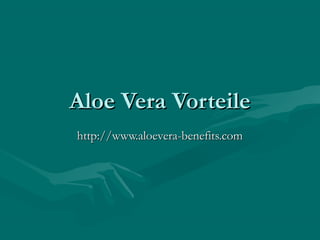 Aloe Vera VorteileAloe Vera Vorteile
http://www.aloevera-benefits.comhttp://www.aloevera-benefits.com
 