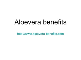 Aloevera benefits http://www.aloevera-benefits.com 