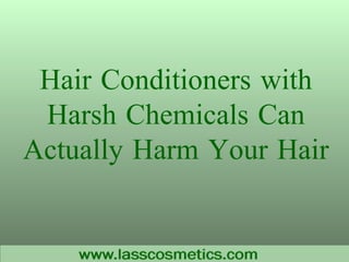 Hair Conditioners with Harsh Chemicals Can Actually Harm Your Hair 