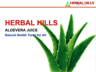 HERBAL HILLS
ALOEVERA JUICE
Natural Health Tonic for All

 