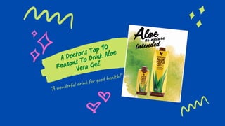 A Doctor's Top 10
Reasons To Drink Aloe
Vera Gel
"A wonderful drink for good health!"
 