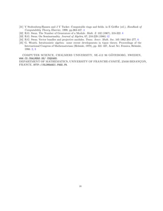 [31] V Stoltenberg-Hansen and J V Tucker. Computable rings and fields. in E Griffor (ed.), Handbook of
Computability Theory, Elsevier, 1999, pp.363-447. 4
[32] R.G. Swan. The Number of Generators of a Module. Math. Z. 102 (1967), 318-322. 8
[33] R.G. Swan. On Seminormality. Journal of Algebra, 67, 210-229 (1980) 12
[34] R.G. Swan. Vector bundles and projective modules. Trans. Amer. Math. Soc. 105 1962 264–277. 6
[35] G. Wraith. Intuitionistic algebra: some recent developments in topos theory. Proceedings of the
International Congress of Mathematicians (Helsinki, 1978), pp. 331–337, Acad. Sci. Fennica, Helsinki,
1980. 2, 3
COMPUTER SCIENCE, CHALMERS UNIVERSITY, SE-412 96 GÖTEBORG, SWEDEN,
WWW.CS.CHALMERS.SE/ COQUAND.
DEPARTMENT OF MATHEMATICS, UNIVERSITY OF FRANCHE-COMTÉ, 25030 BESANÇON,
FRANCE, HTTP://HLOMBARDI.FREE.FR.
16
 