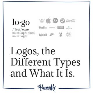 lo·go
/ˈlōgō/noun
noun: logo; plural
noun: logos
Logos, the
Different Types
and What It Is.
 