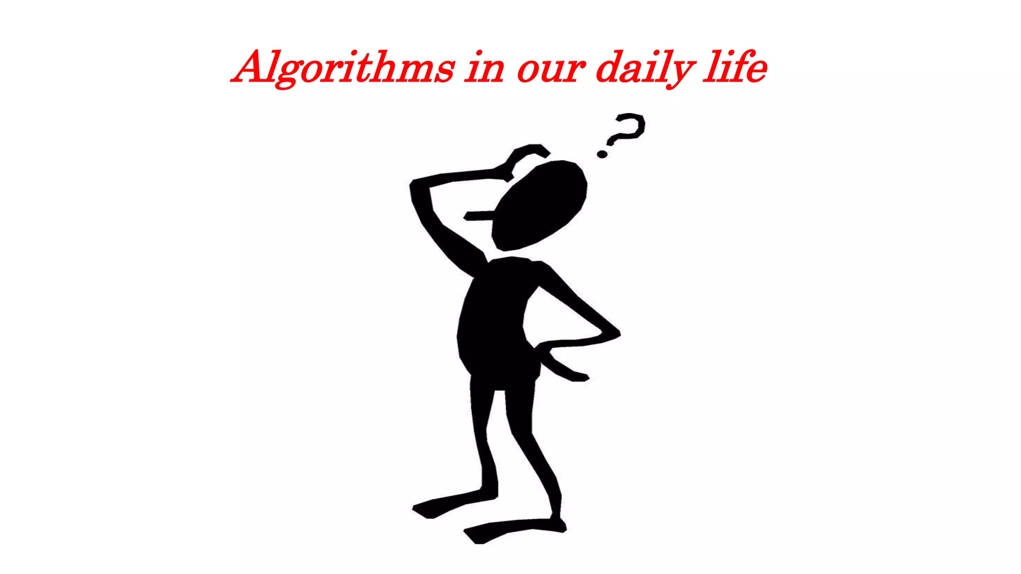 Algorithms In our Daily life | PPTX | Technology & Computing